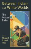 Between Indians and White Worlds: The Cultural Broker