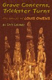 Grave Concerns, Trickster Turns: The Novels of Louis Owens (American Indian Literature and Critical Studies Series)
