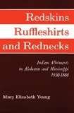 Redskins, Ruffleshirts, and Rednecks: Indian Allotments in Alabama and Mississippi 1830–1860 (Civilization of the American Indian)