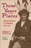 Three Years on the Plains: Observations of Indians, 1867â€“1870 (The Western Frontier Library Series)