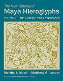 The New Catalog of Maya Hieroglyphs: The Classic Period Inscriptions (Civilization of the American Indian Series) (The Civilization of the American Indian Series)