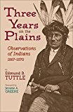 Three Years on the Plains: Observations of Indians, 1867–1870 (The Western Frontier Library Series)