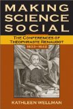 Making Science Social: The Conferences of Theophraste Renaudot, 1633-1642 (Series for Science and Culture)