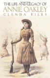 The Life and Legacy of Annie Oakley (Oklahoma Western Biographies)