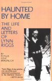 Haunted by Home: The Life and Letters of Lynn Riggs