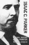 Isaac C. Parker: Federal Justice on the Frontier (Oklahoma Western Biographies)