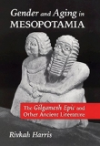 Gender and Aging in Mesopotamia: The Gilgamesh Epic and Other Ancient Literature