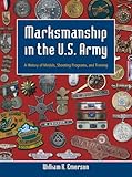 Marksmanship in the U.S. Army: A History of Medals, Shooting Programs, and Training
