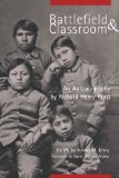 Battlefield and Classroom: Four Decades with the American Indian, 1867â€“1904