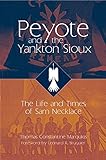 Peyote and the Yankton Sioux: The Life and Times of Sam Necklace (Civilization of the American Indian)