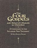 The Four Gospels and Selected Psalms in Cherokee: A Companion to the Syllabary New Testament