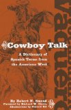 Vocabulario Vaquero/Cowboy Talk: A Dictionary of Spanish Terms from the American West