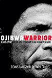 Ojibwa Warrior: Dennis Banks and the Rise of the American Indian Movement