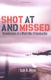 Shot at and Missed: Recollections of a World War II Bombardier