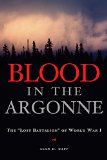 Blood in the Argonne: The "Lost Battalion" of World War I (Campaigns and Commanders Series)