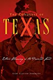 The Conquest of Texas: Ethnic Cleansing in the Promised Land, 1820-1875