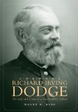 Colonel Richard Irving Dodge: The Life and Times of a Career Army Officer