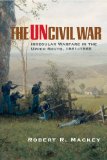 The Uncivil War: Irregular Warfare in the Upper South, 1861–1865 (Volume 5) (Campaigns and Commanders Series)