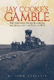 Jay Cooke's Gamble: The Northern Pacific Railroad, the Sioux, and the Panic of 1873