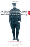 William Harding Carter and the American Army: A Soldier's Story (Campaigns and Commanders)