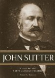 John Sutter: A Life on the North American Frontier