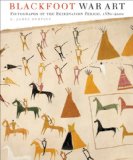 Blackfoot War Art: Pictographs of the Reservation Period, 1880-2000