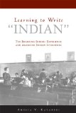 Learning to Write "Indian": The Boarding School Experience and American Indian Literature