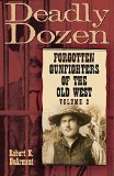 Deadly Dozen: Forgotten Gunfighters of the Old West, Vol. 2