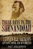 Three Days in the Shenandoah: Stonewall Jackson at Front Royal and Winchester (Campaigns and Commanders Series)