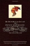 The North American Journals of Prince Maximilian of Wied: May 1832â€“April 1833 (North American Journal of Prince Maximilian of Wied)