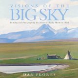 Visions of the Big Sky: Painting and Photographing the Northern Rocky Mountain West (Charles M. Russell Center Series on Art and Photography of the American West)