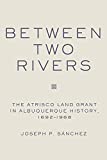 Between Two Rivers: The Atrisco Land Grant in Albuquerque