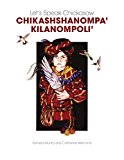 Let's Speak Chickasaw: Chikashshanompa' Kilanompoli'