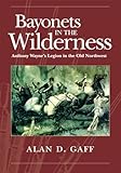 Bayonets in the Wilderness: Anthony Wayneâ€™s Legion in the Old Northwest (Campaigns and Commanders Series)