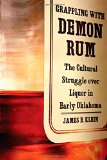 Grappling with Demon Rum: The Cultural Struggle over Liquor in Early Oklahoma