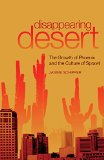 Disappearing Desert: The Growth of Phoenix and the Culture of Sprawl