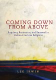 Coming Down From Above: Prophecy, Resistance, and Renewal in Native American Religions (The Civilization of the American Indian Series)