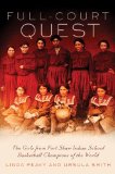 Full-Court Quest: The Girls from Fort Shaw Indian School Basketball Champions of the World