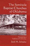 The Seminole Baptist Churches of Oklahoma: Maintaining a Traditional Community (Volume 233) (The Civilization of the American Indian Series)