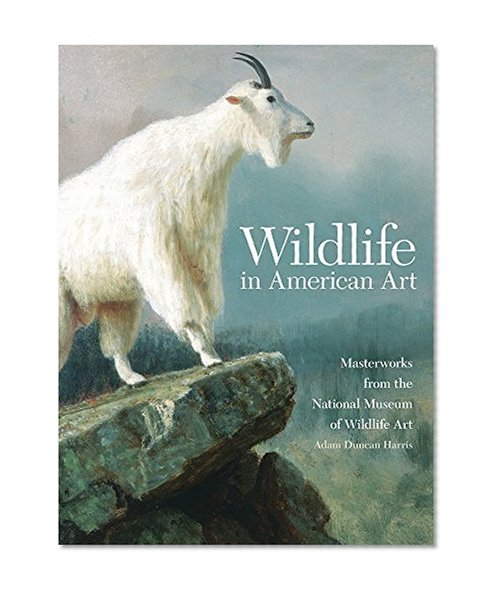 Wildlife in American Art: Masterworks from the National Museum of Wildlife Art