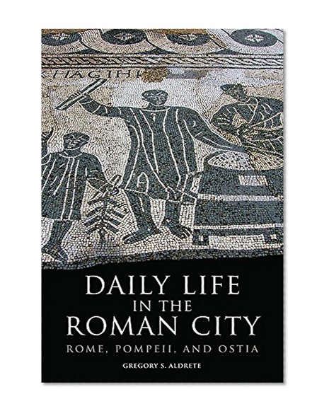 Daily Life in the Roman City: Rome, Pompeii, and Ostia