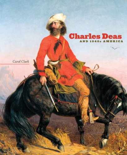Charles Deas and 1840s America (The Charles M. Russell Center Series on Art and Photography of the American West)