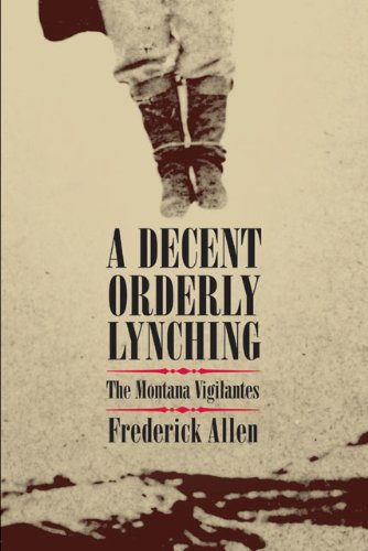 A Decent, Orderly Lynching: The Montana Vigilantes