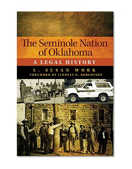 The Seminole Nation of Oklahoma: A Legal History (American Indian Law and Policy Series)