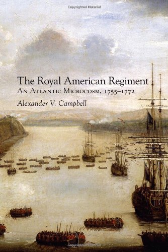 The Royal American Regiment: An Atlantic Microcosm, 1755-1772 (Campaigns and Commanders Series)