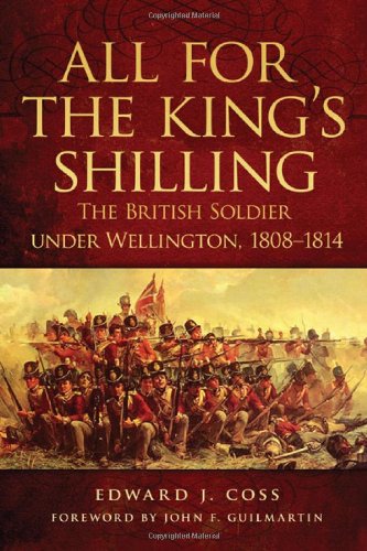 All for the King's Shilling: The British Soldier under Wellington, 1808-1814 (Campaigns and Commanders Series)