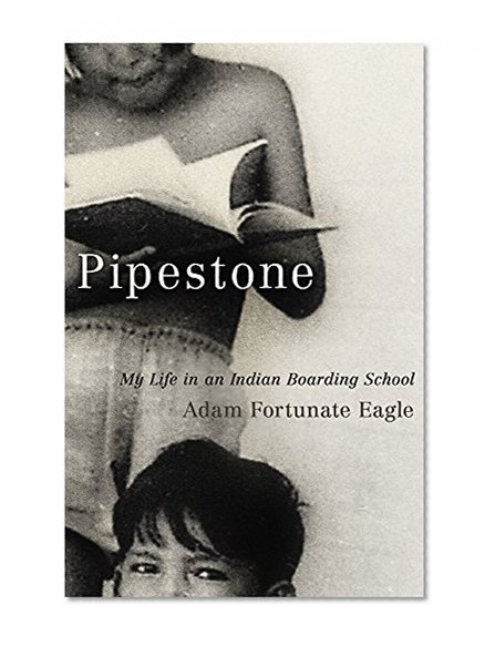 Pipestone: My Life in an Indian Boarding School
