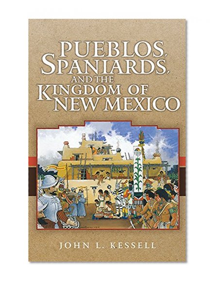 Pueblos, Spaniards, and the Kingdom of New Mexico