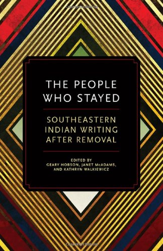 The People Who Stayed: Southeastern Indian Writing After Removal