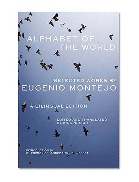 Alphabet of the World: Selected Works by Eugenio Montejo (Chicana and Chicano Visions of the Americas Series, Vol. 8) (Chicana & Chicano Visions of the Americas)